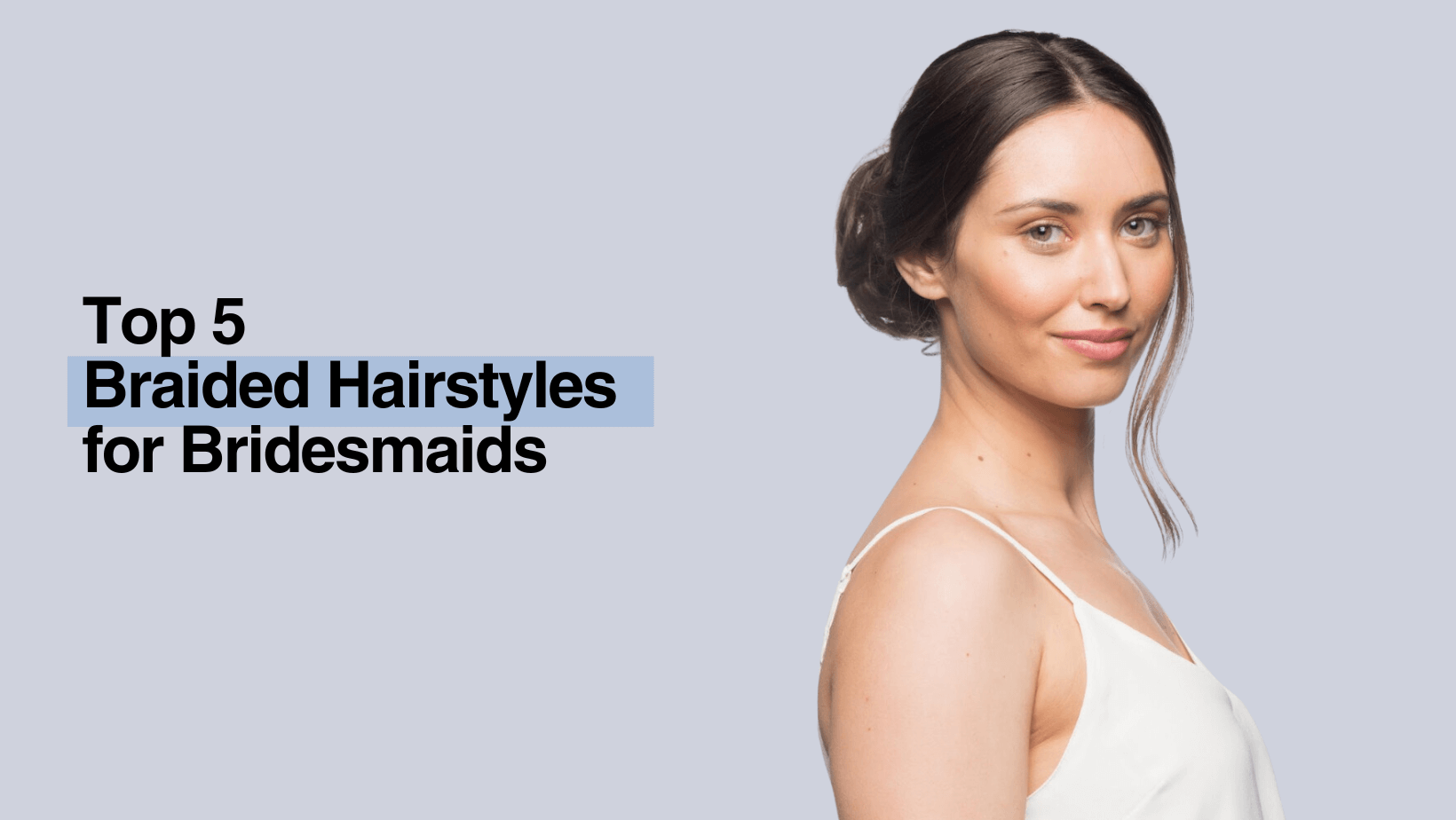 Top 5 Braided Hairstyles for Bridesmaids