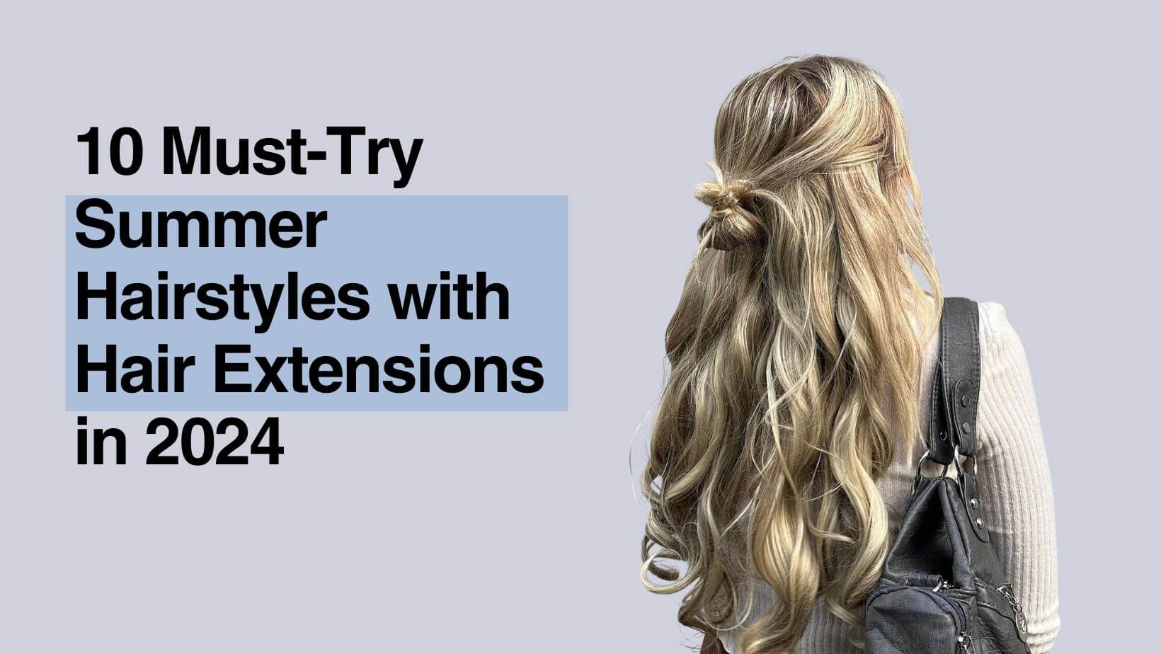 10 Must-Try Summer Hairstyles with Hair Extensions in 2024