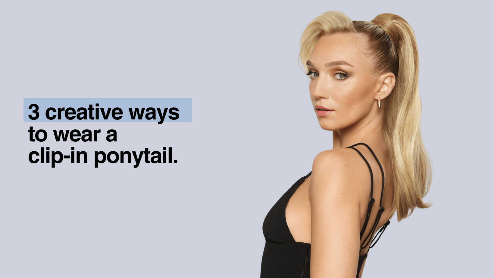 3 Creative Ways to Wear a Clip-in Ponytail