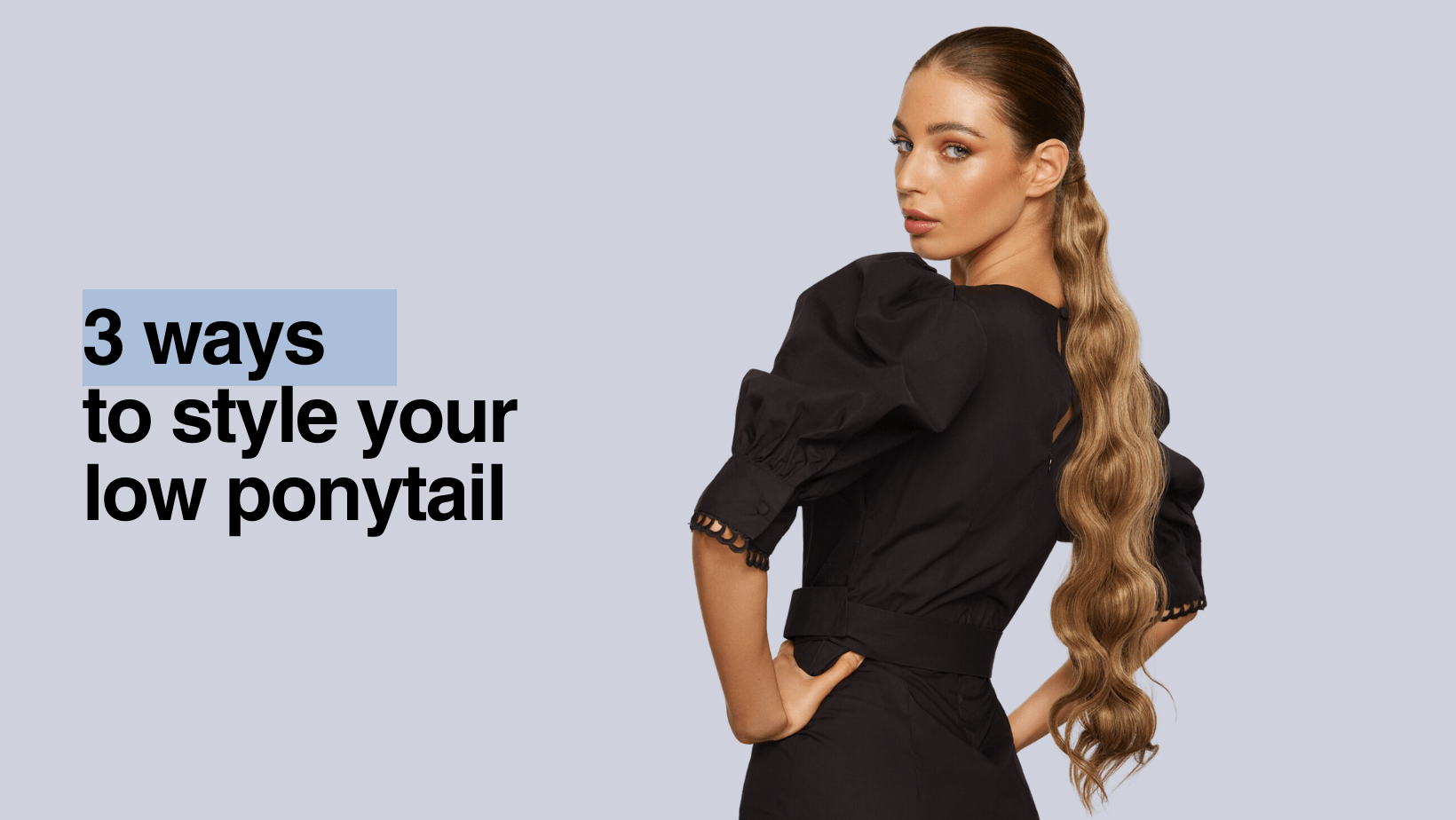 3 Ways to Style Your Low Ponytail