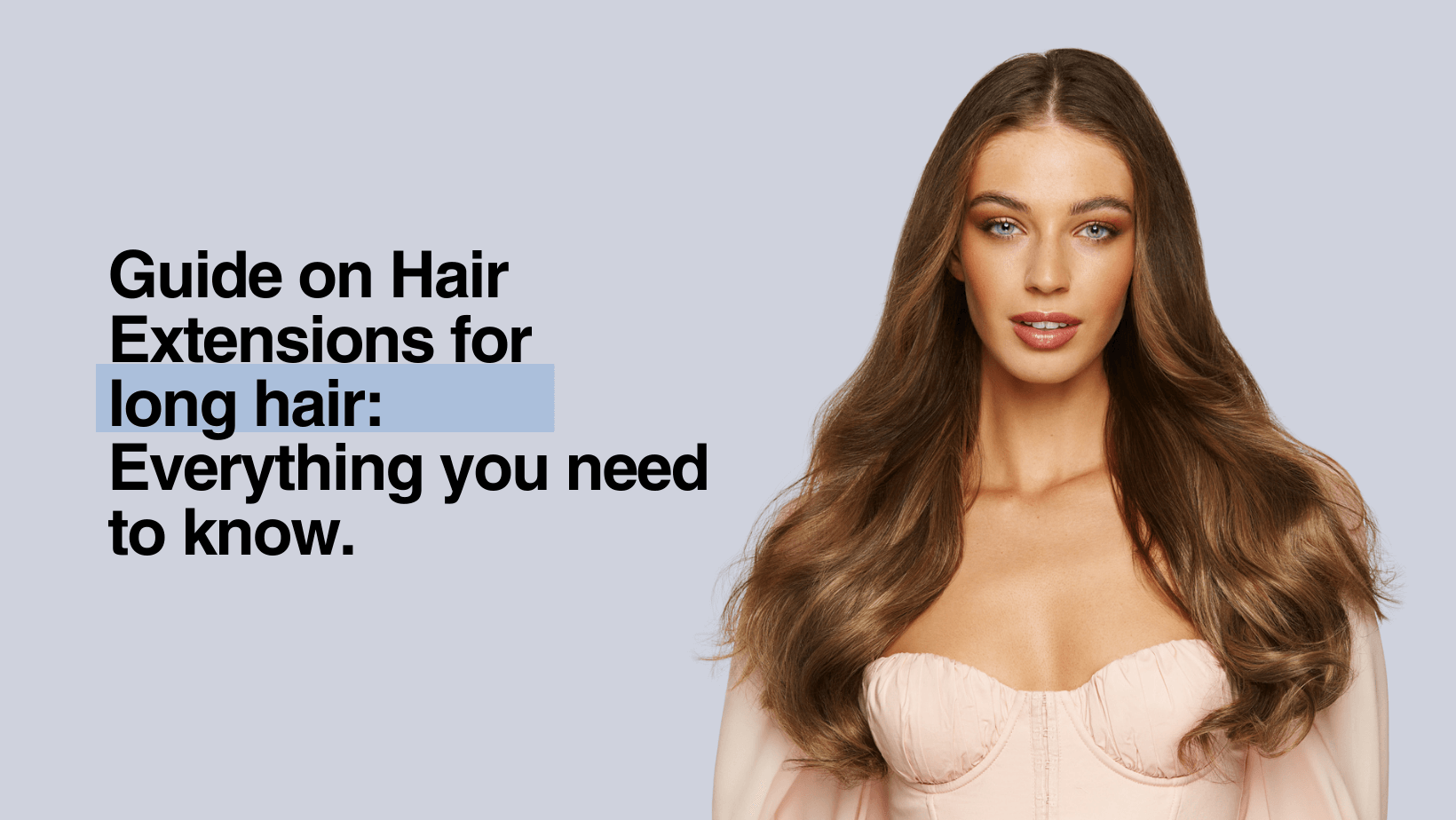 Guide on Hair Extensions For Long Hair: Everything You Need To Know