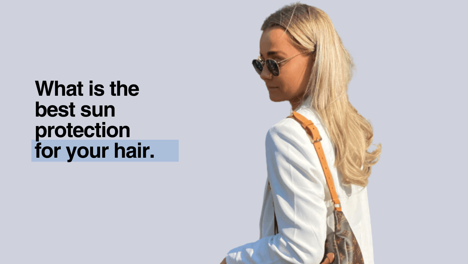 What Is The Best Sun Protection For Your Hair?