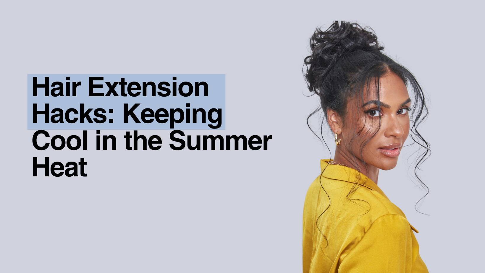 Hair Extension Hacks: Keeping Cool in the Summer Heat