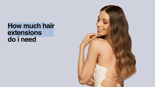 How Much Hair Extensions Do I Need?