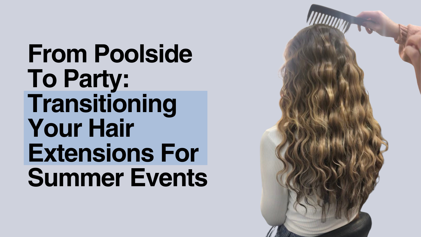 From Poolside to Party: Transitioning Your Hair Extensions for Summer Events
