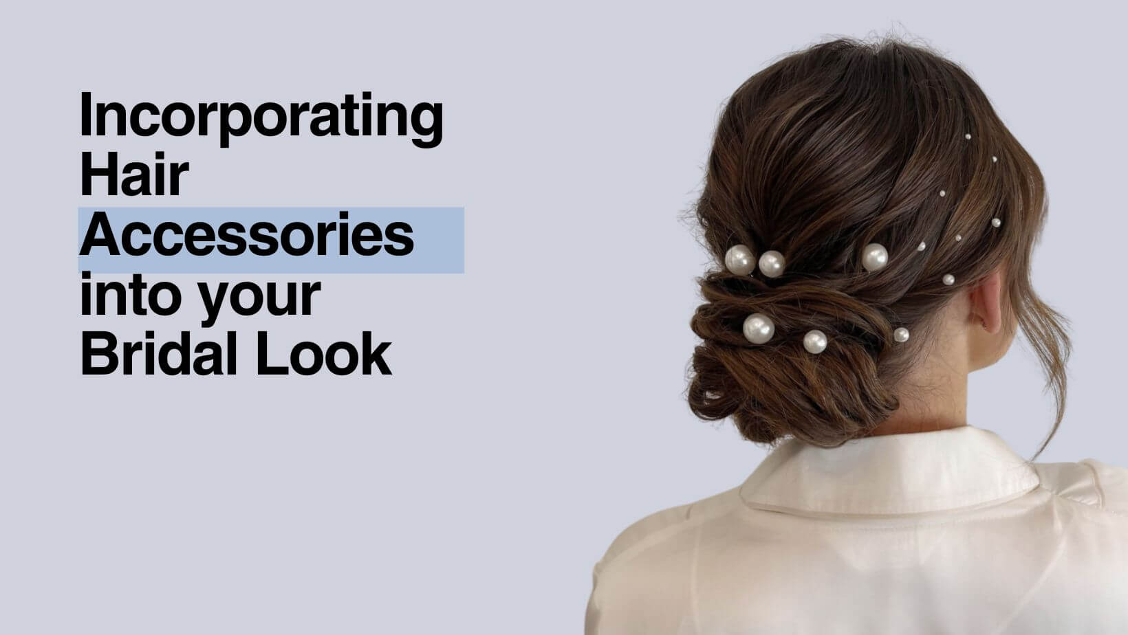 Incorporating Hair Accessories into your Bridal Look