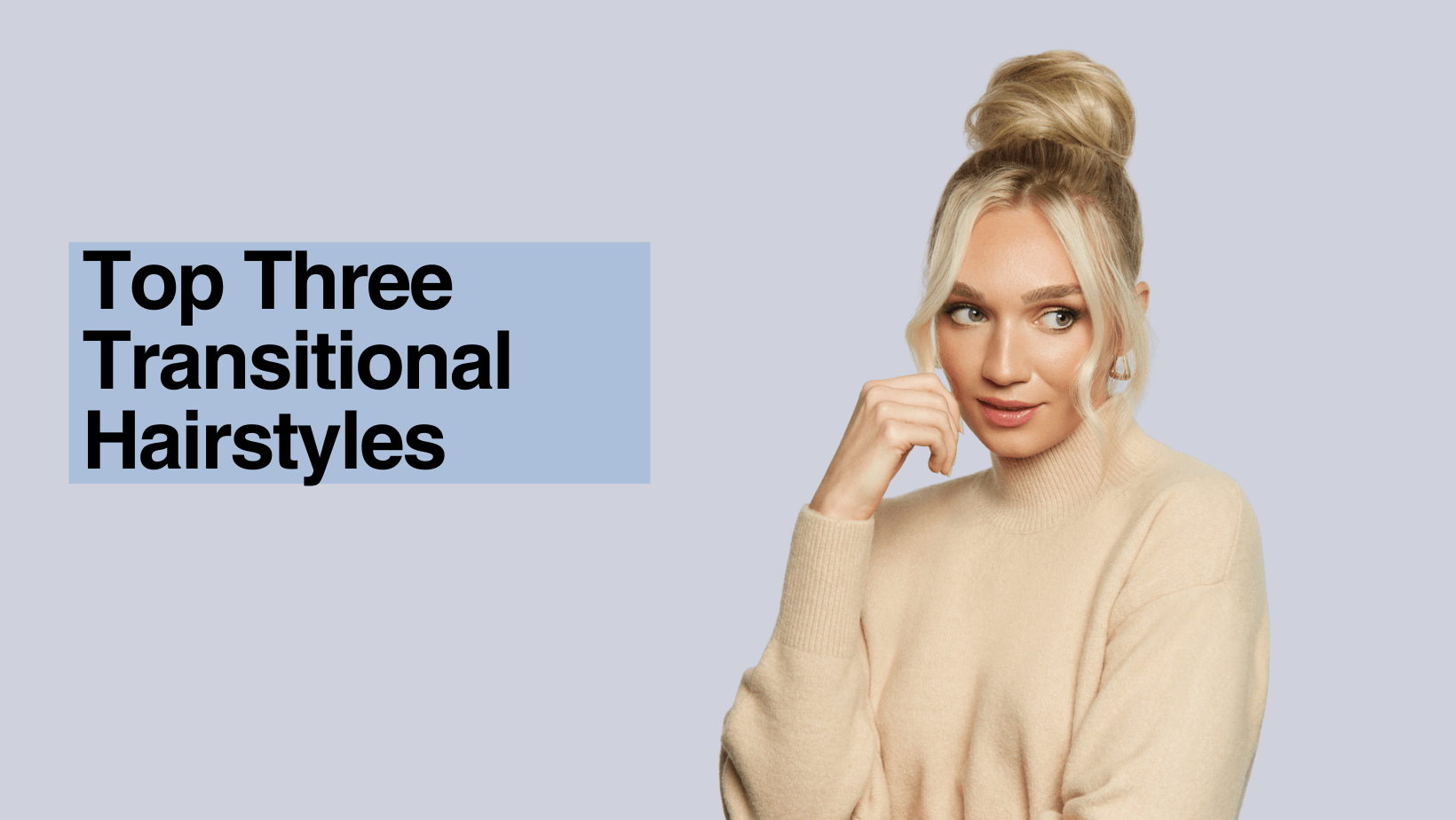 Top Three Transitional Hairstyles
