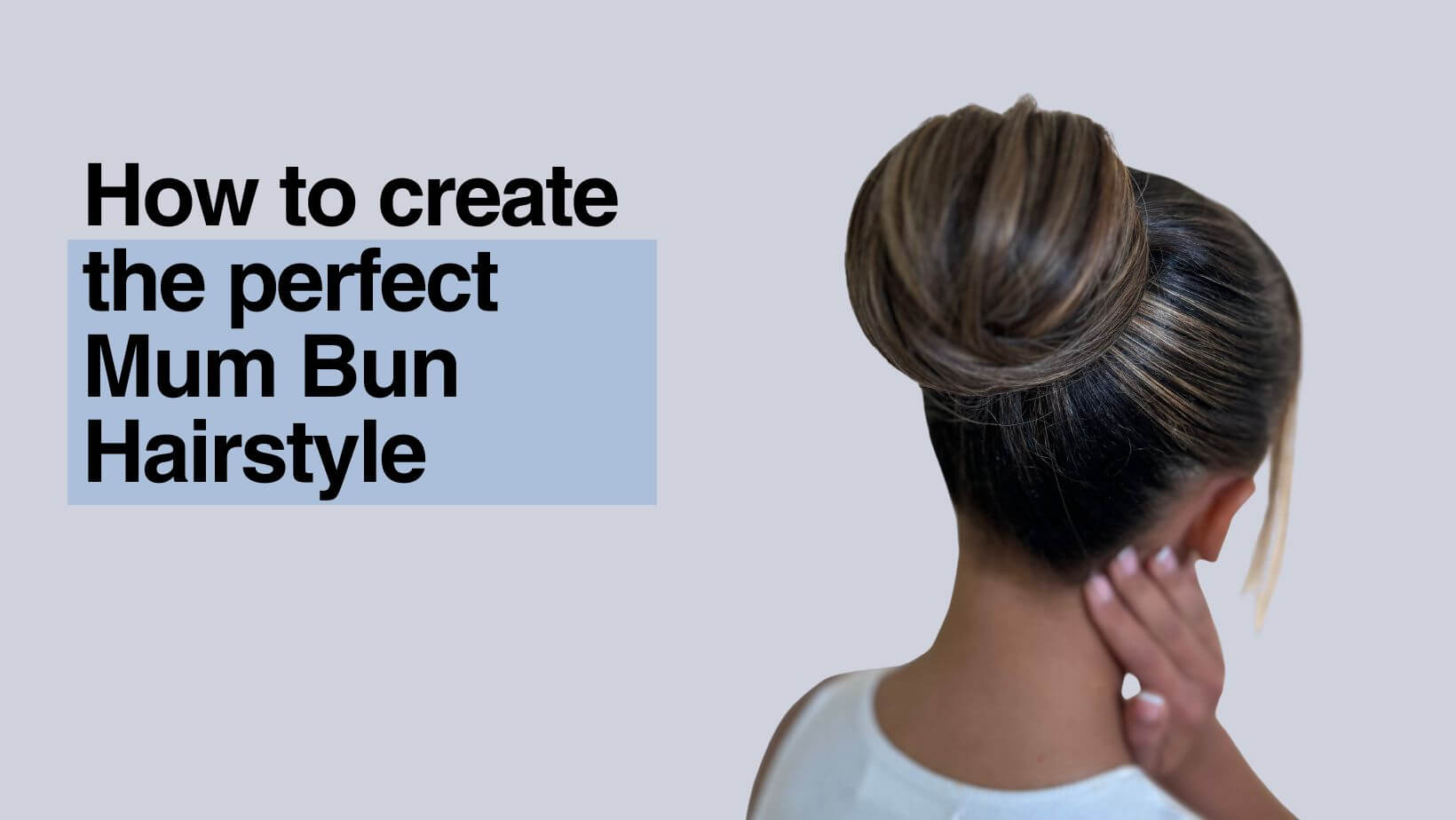 How to create the perfect Mum Bun Hairstyle