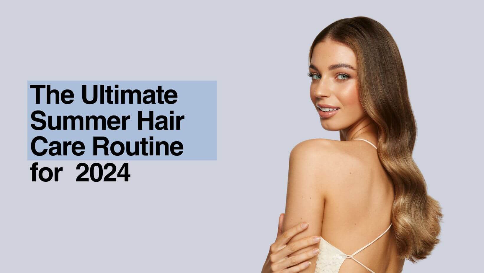 The Ultimate Summer Hair Care Routine 2024