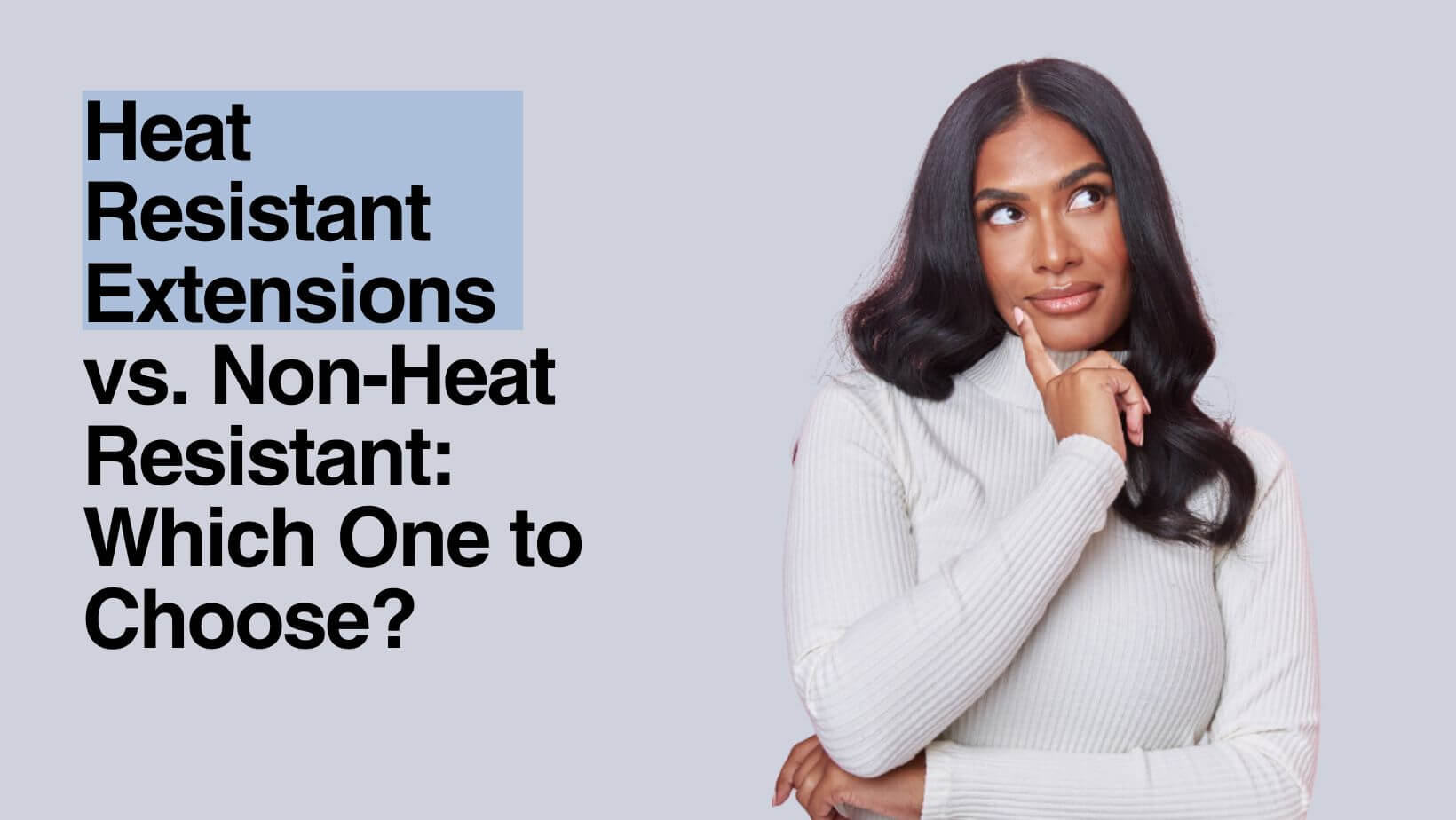 Heat Resistant Hair Extensions vs. Non-Heat Resistant: Which One to Choose?