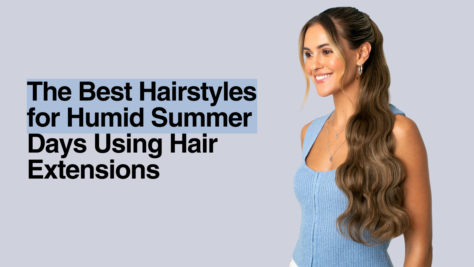 The Best Hairstyles for Humid Summer Days Using Hair Extensions