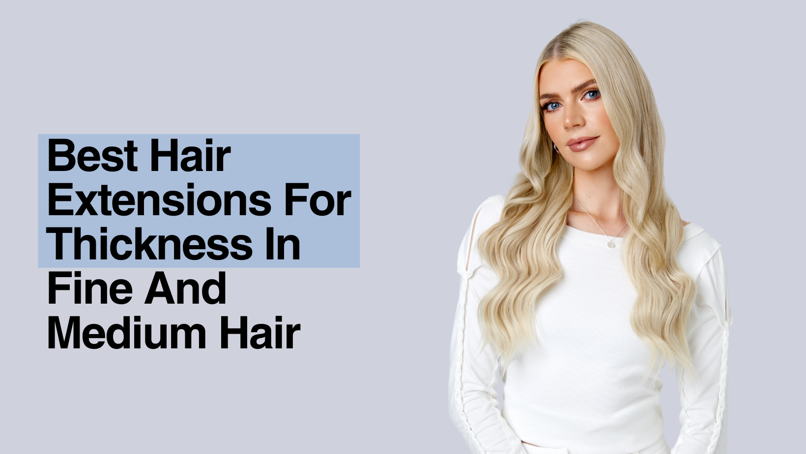 Best Hair Extensions For Thickness In Fine And Medium Hair