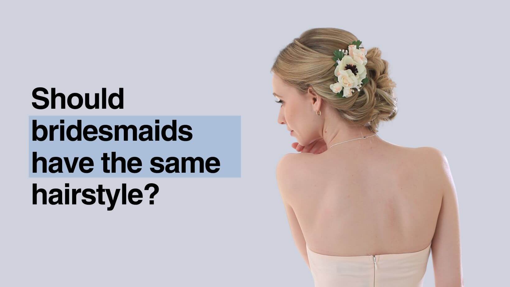 Should bridesmaids have the same hairstyle?