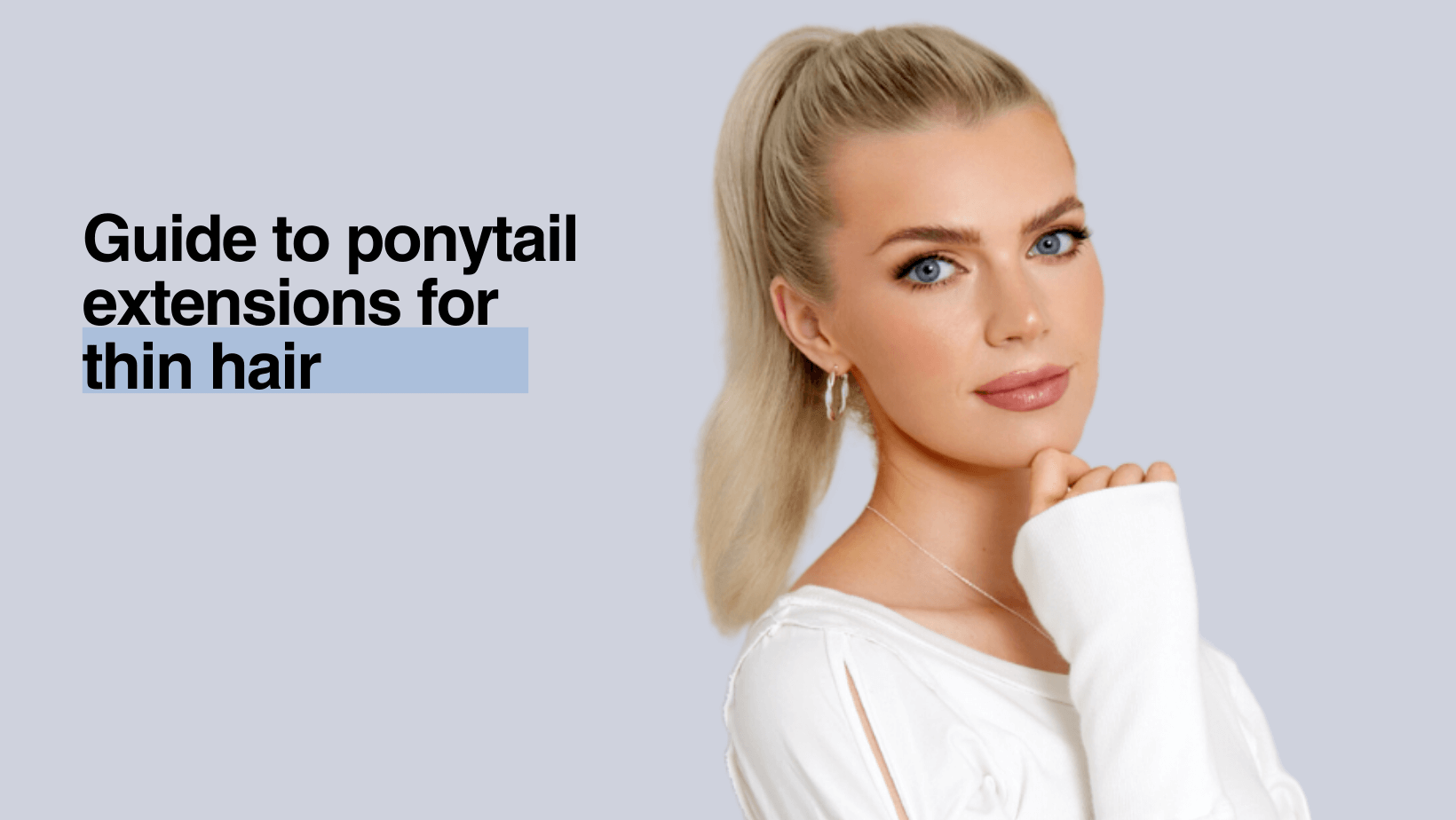 Ponytail Extensions for Thin Hair - Everything You Need To Know (2025 Update)