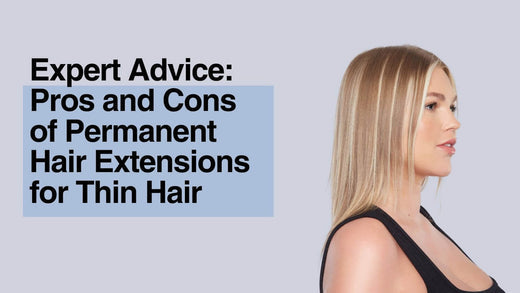 Expert Advice: Pros and Cons of Permanent Hair Extensions for Thin Hair