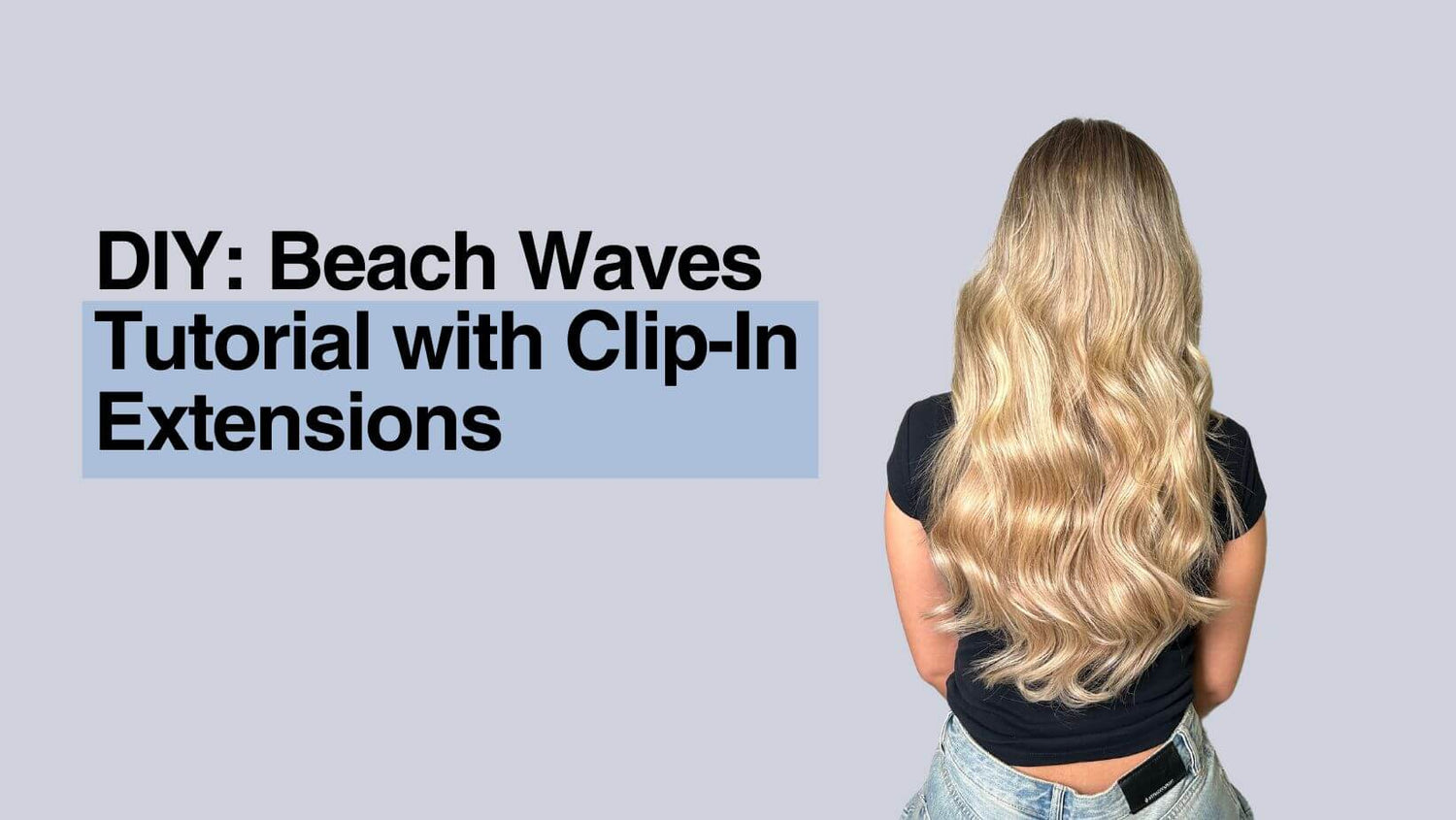 DIY: Beach Waves Tutorial with Clip-In Extensions