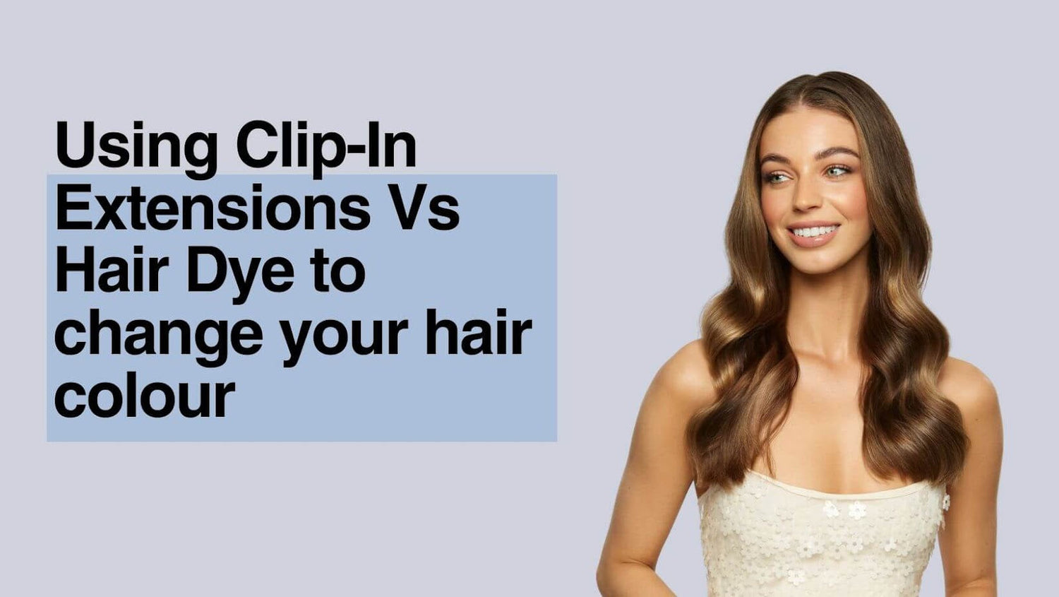 Using Clip-In Extensions Vs Hair Dye to change your hair colour