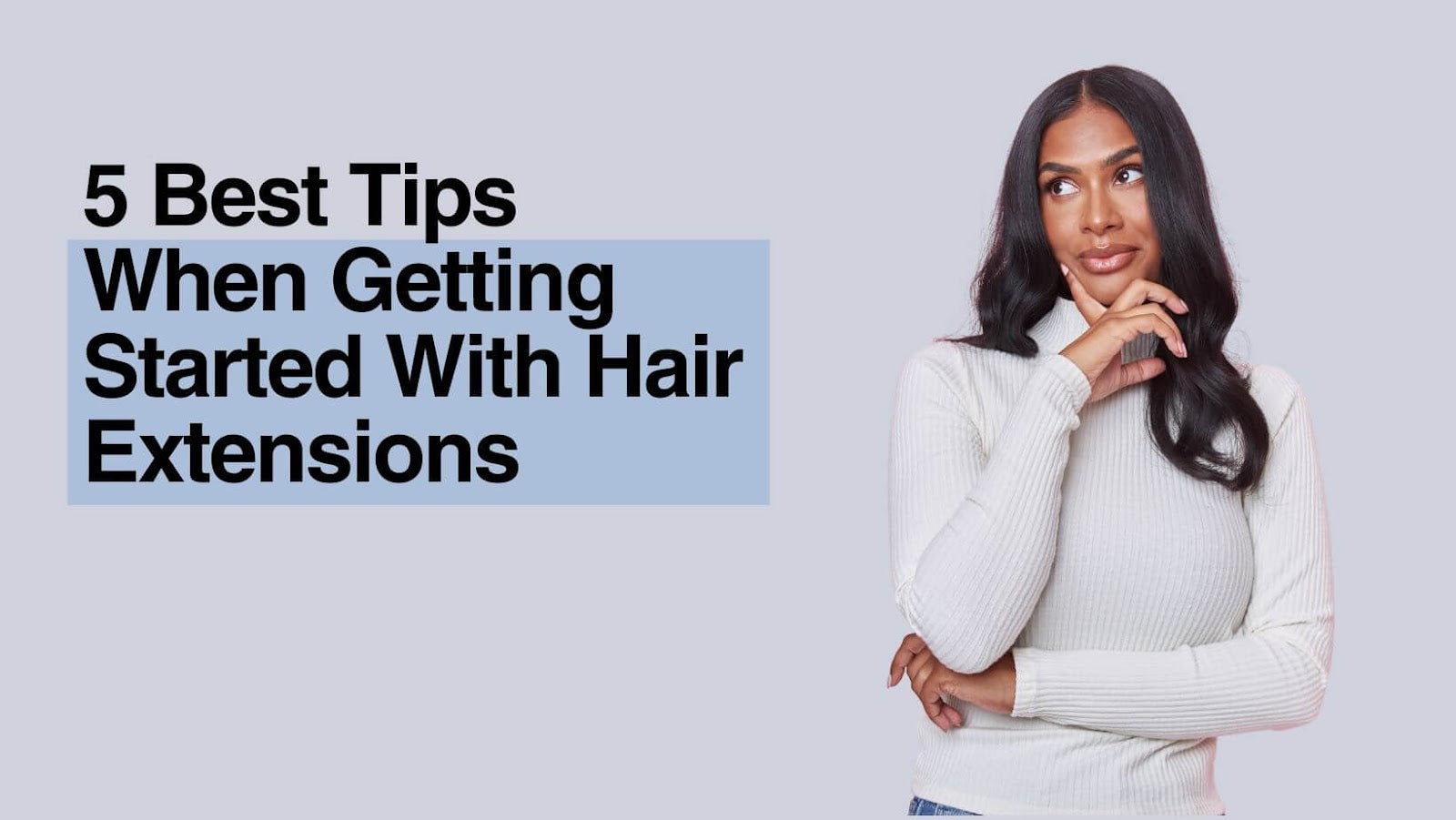 5 Best Tips When Getting Started With Hair Extensions