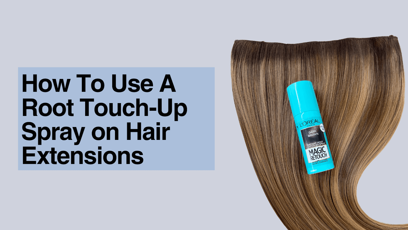 How To Use A Root Touch-Up Spray on Hair Extensions