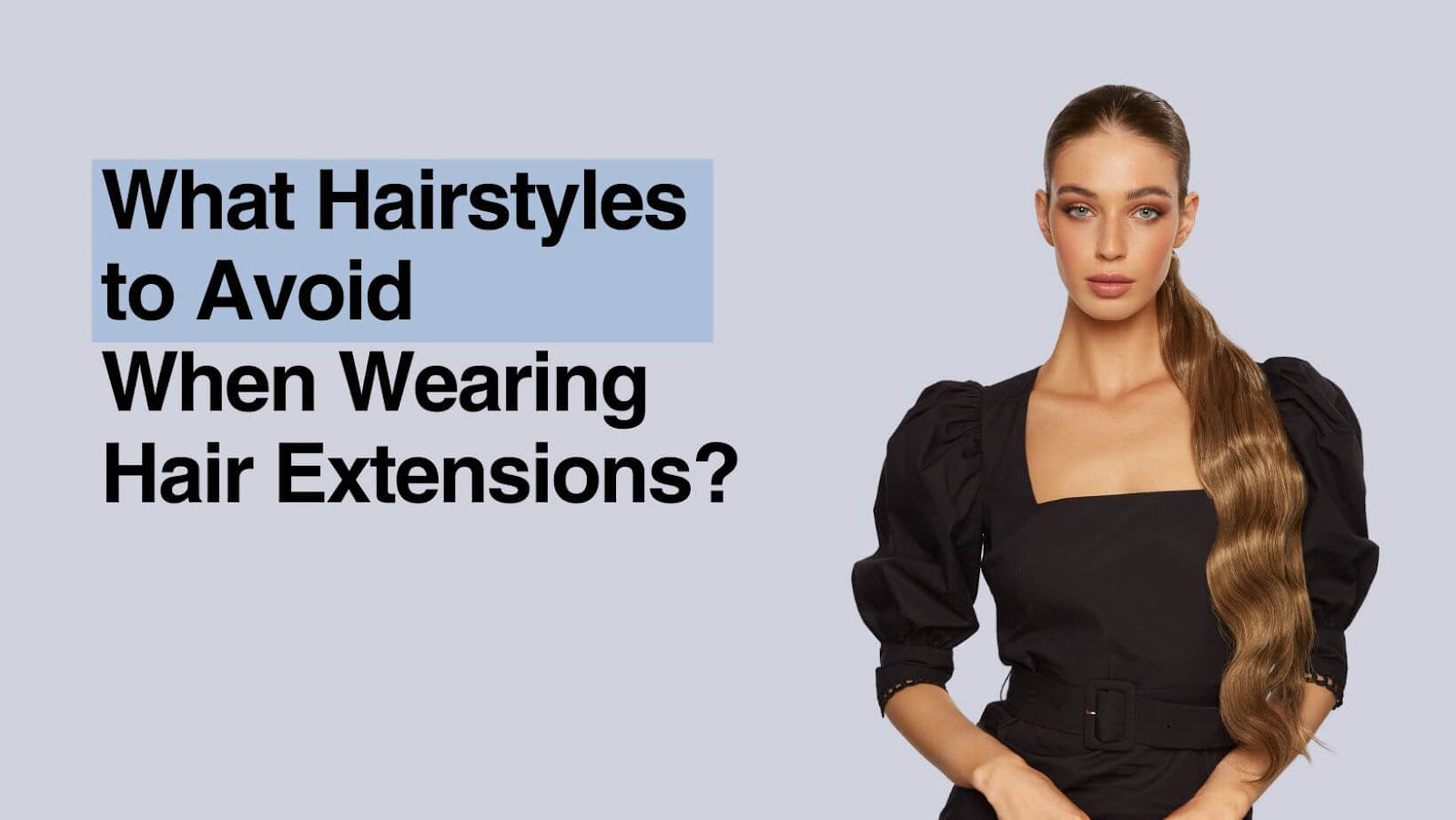 What Hairstyles to Avoid When Wearing Hair Extensions?