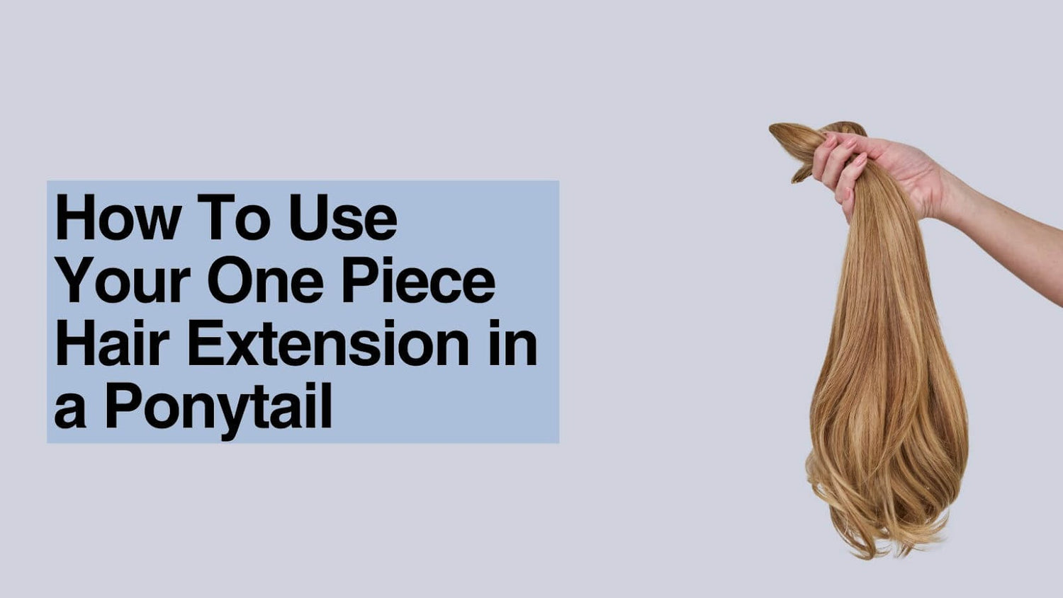 How To Use Your One-Piece Hair Extension in a Ponytail