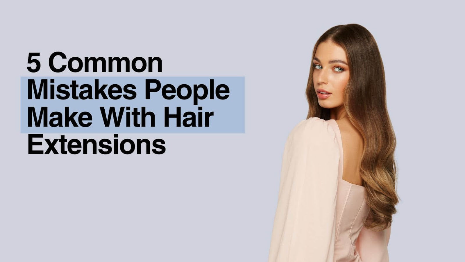 5 Common Mistakes People Make With Hair Extensions