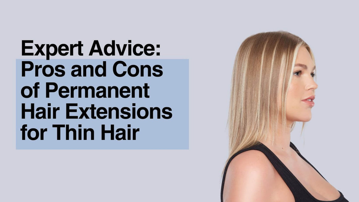 Expert Advice: Pros and Cons of Permanent Hair Extensions for Thin Hair